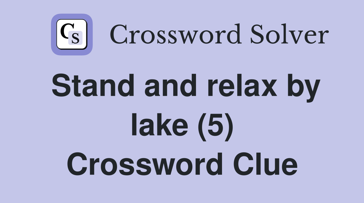 Stand and relax by lake (5) Crossword Clue