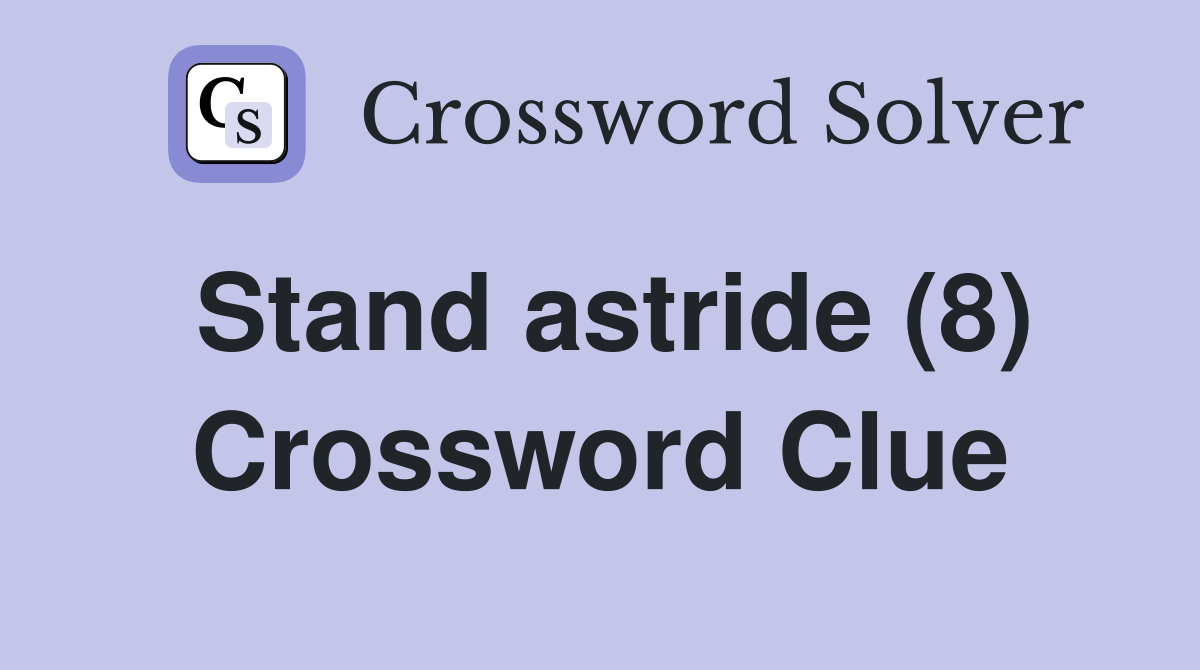 Stand astride (8) Crossword Clue