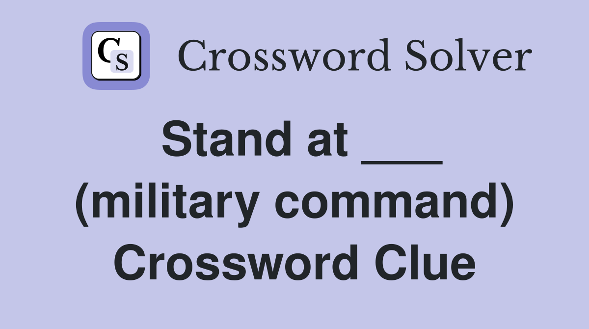 Stand at ___ (military command) Crossword Clue