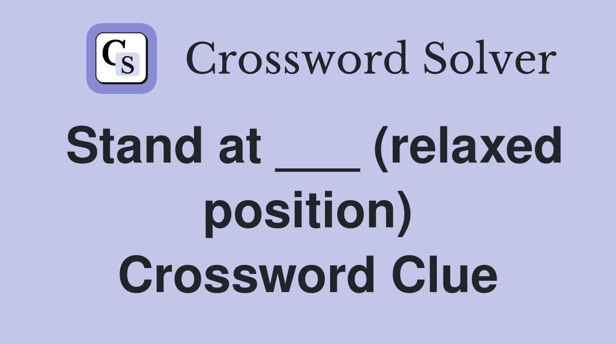 Stand at ___ (relaxed position) Crossword Clue