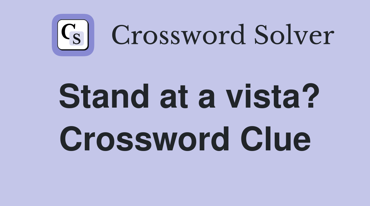Stand at a vista? Crossword Clue
