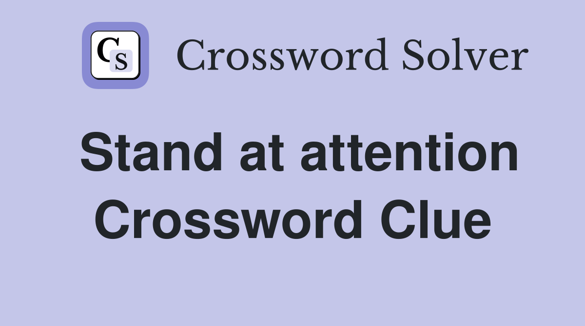 Stand at attention Crossword Clue