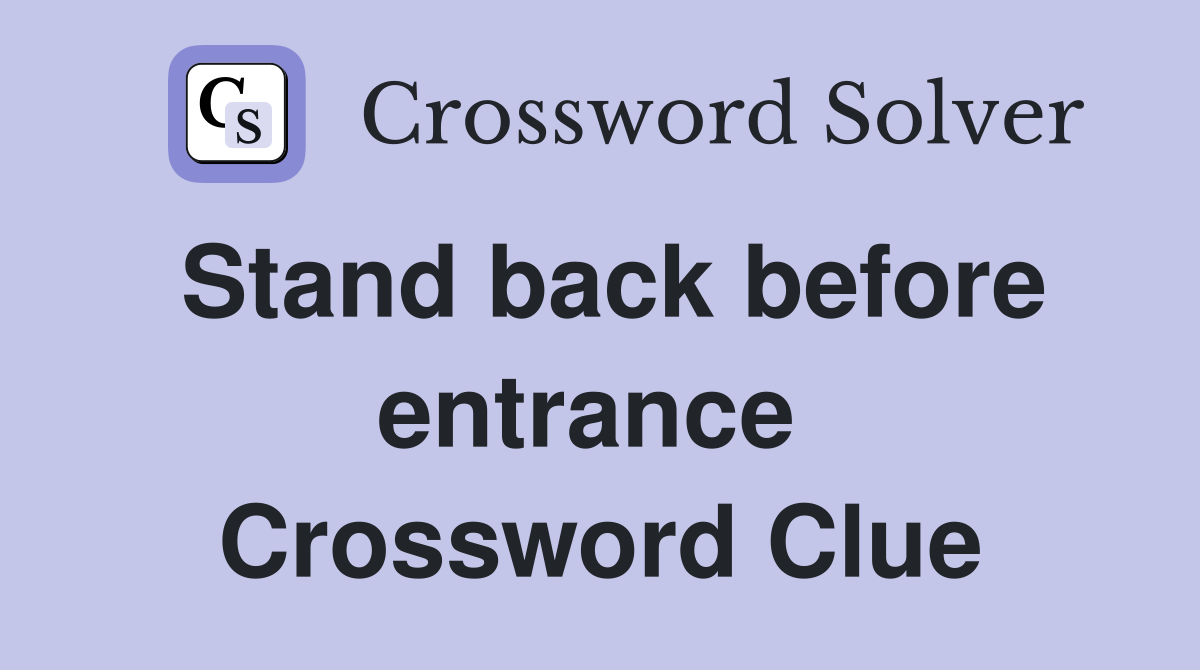 Stand back before entrance  Crossword Clue