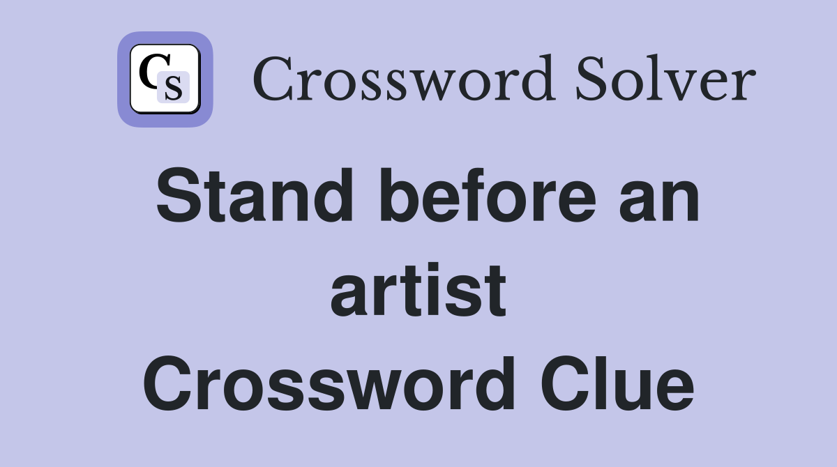 Stand before an artist Crossword Clue