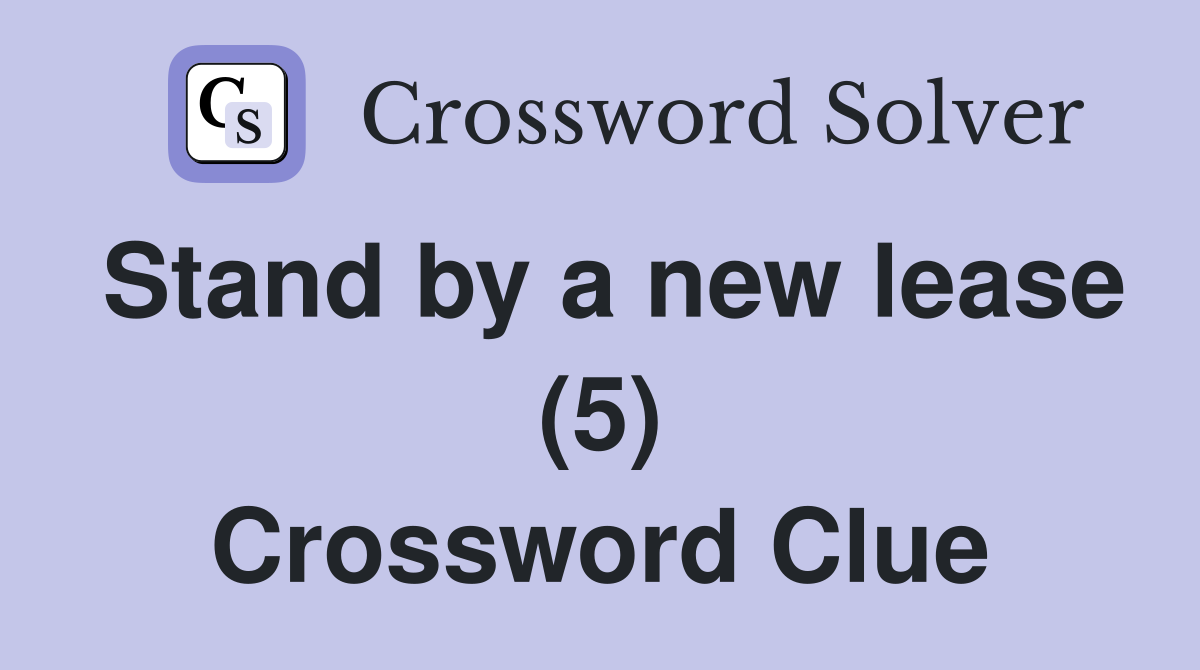 Stand by a new lease (5) Crossword Clue