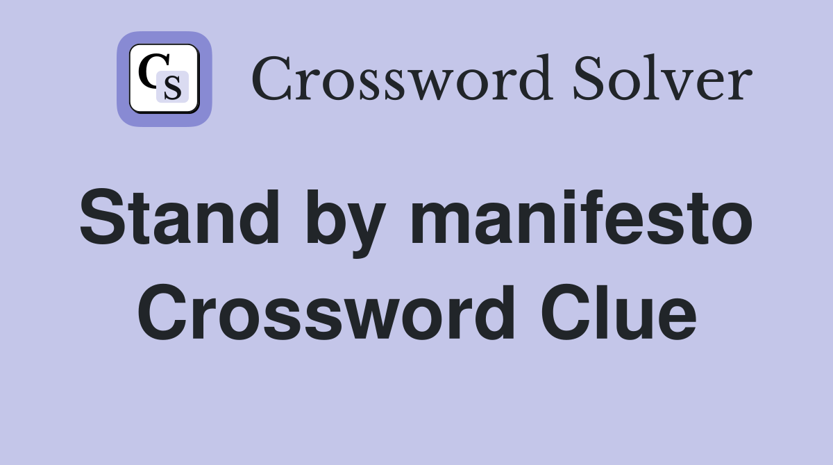 Stand by manifesto  Crossword Clue