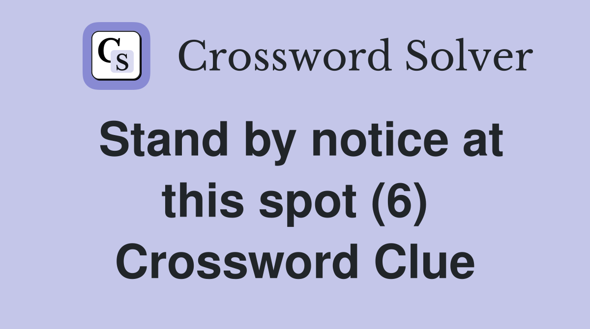 Stand by notice at this spot (6) Crossword Clue