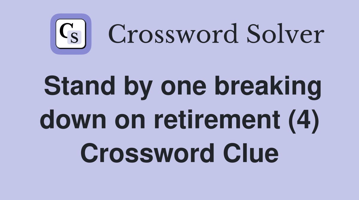 Stand by one breaking down on retirement (4) Crossword Clue
