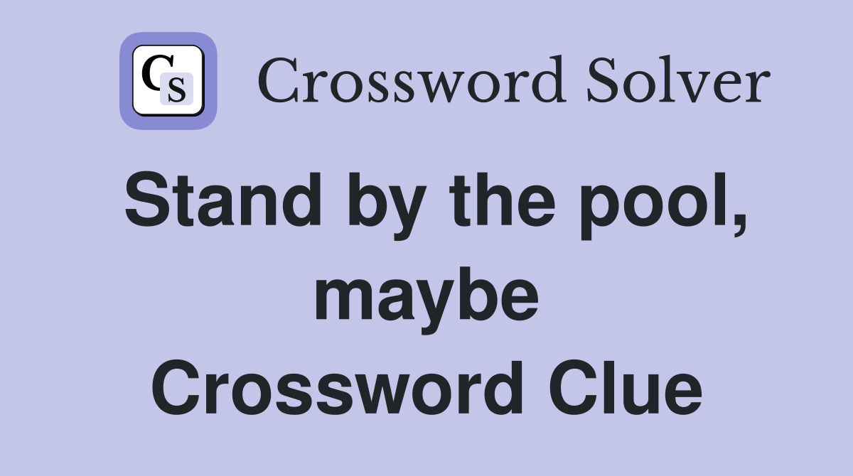 Stand by the pool, maybe Crossword Clue