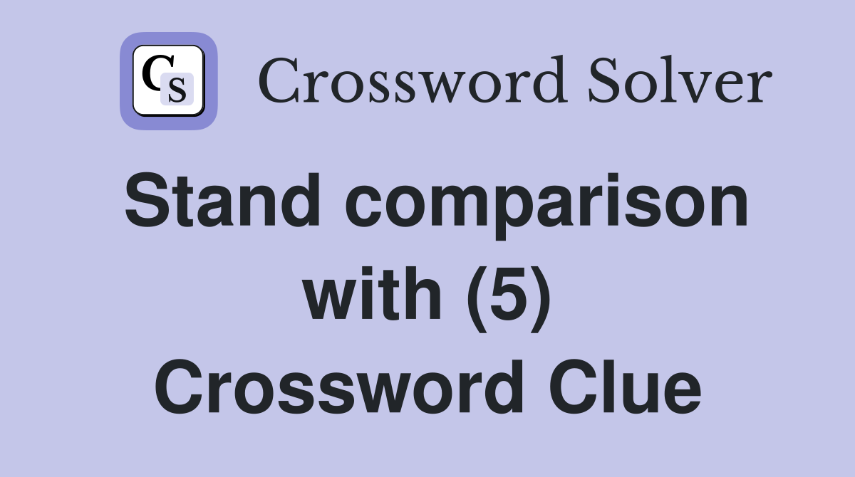 Stand comparison with (5) Crossword Clue