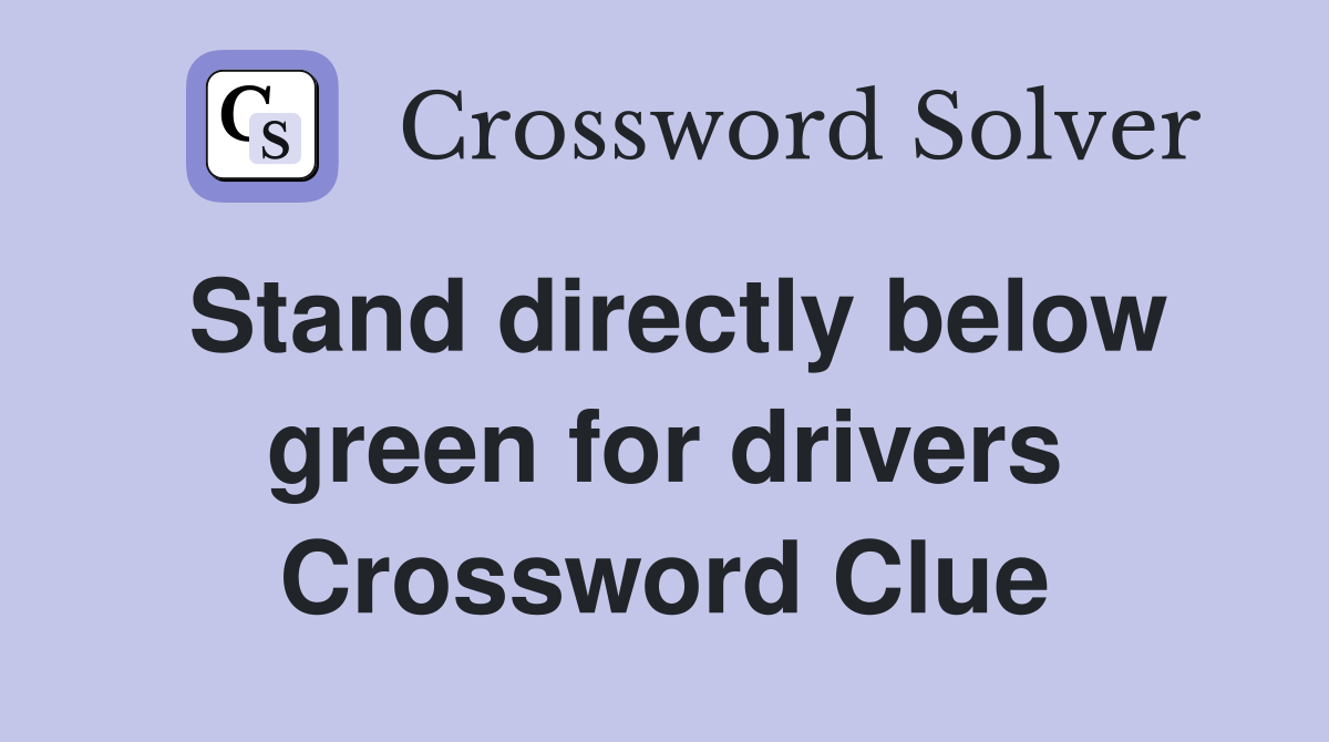 Stand directly below green for drivers Crossword Clue