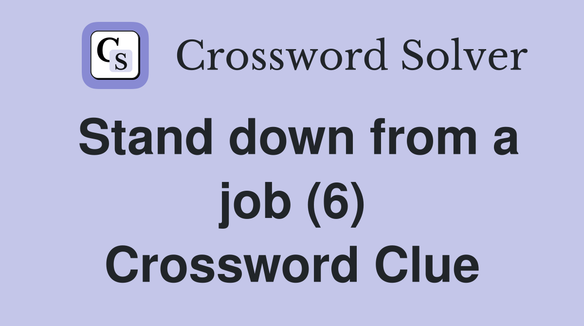 Stand down from a job (6) Crossword Clue