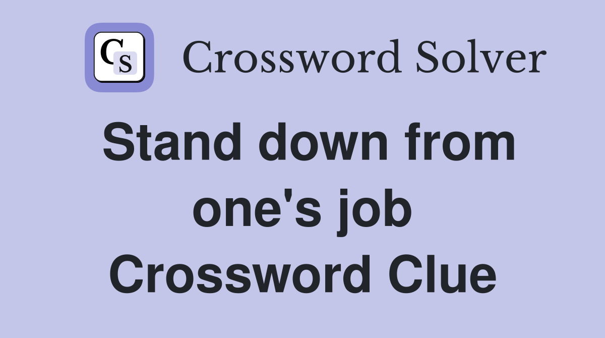 Stand down from one's job Crossword Clue