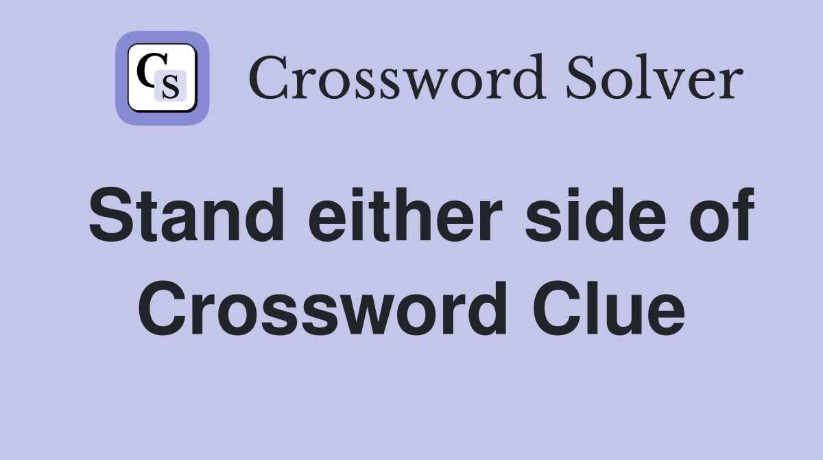 Stand either side of Crossword Clue