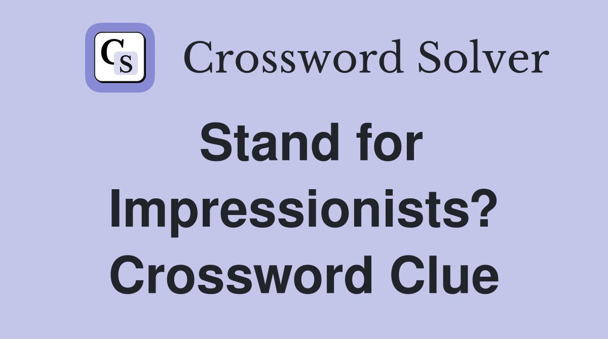 Stand for Impressionists? Crossword Clue