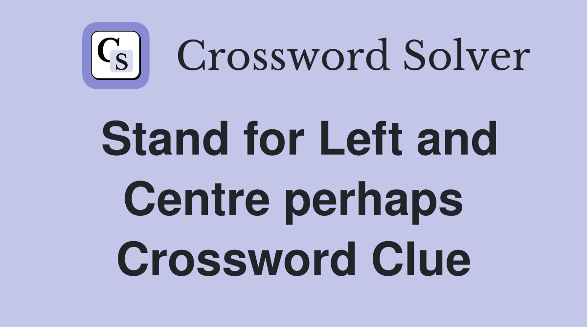 Stand for Left and Centre perhaps Crossword Clue