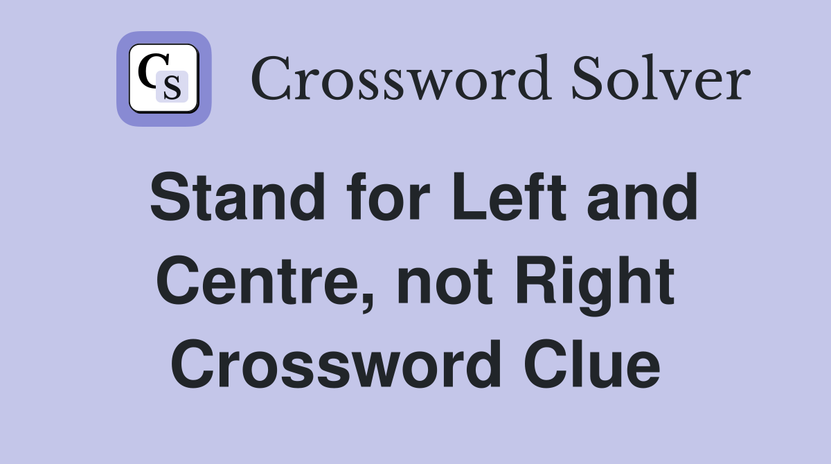 Stand for Left and Centre, not Right Crossword Clue
