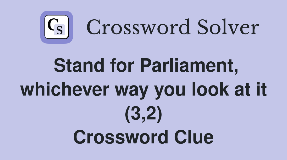 Stand for Parliament, whichever way you look at it (3,2) Crossword Clue
