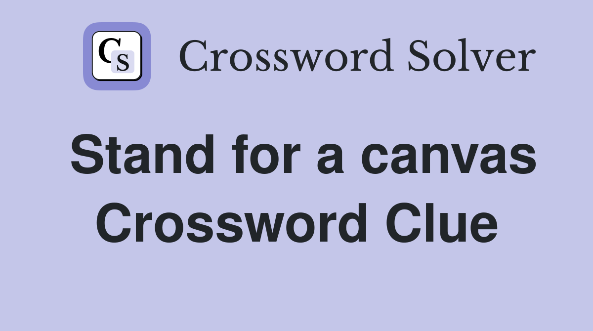 Stand for a canvas Crossword Clue