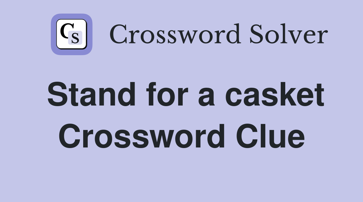 Stand for a casket Crossword Clue
