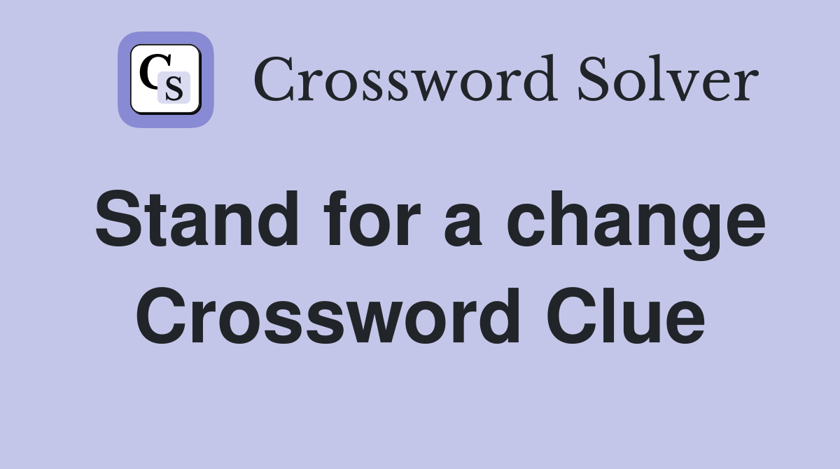 Stand for a change Crossword Clue