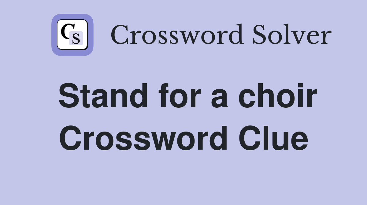 Stand for a choir Crossword Clue