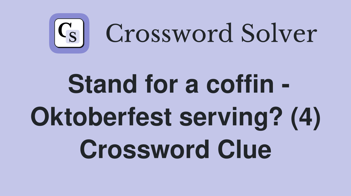 Stand for a coffin - Oktoberfest serving? (4) Crossword Clue