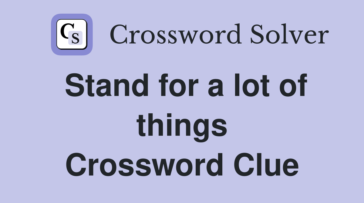 Stand for a lot of things Crossword Clue