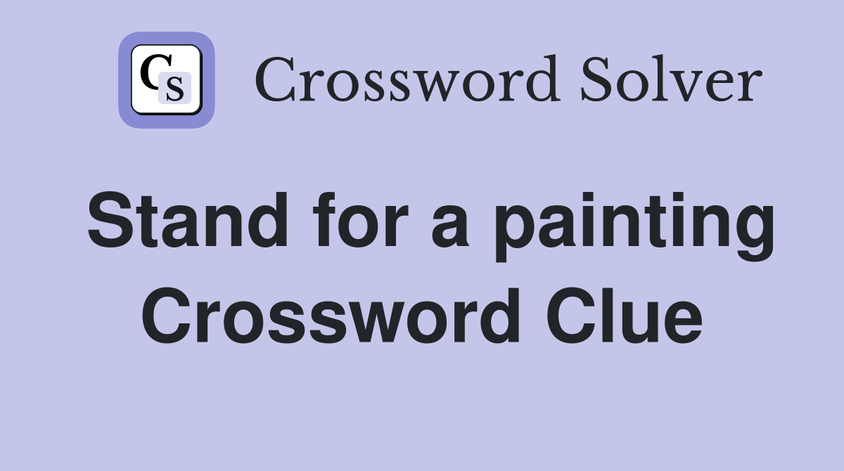 Stand for a painting Crossword Clue