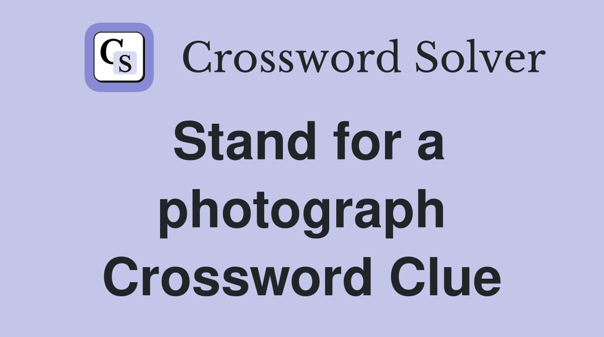 Stand for a photograph Crossword Clue