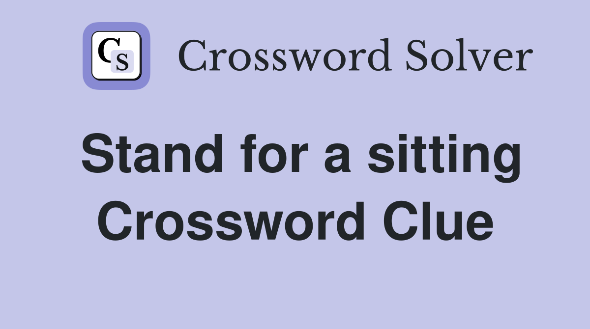 Stand for a sitting Crossword Clue
