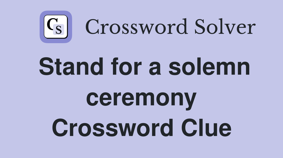 Stand for a solemn ceremony Crossword Clue