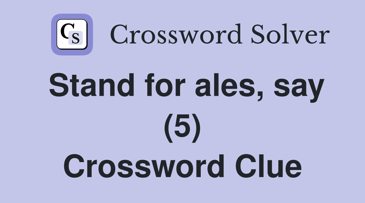 Stand for ales, say (5) Crossword Clue