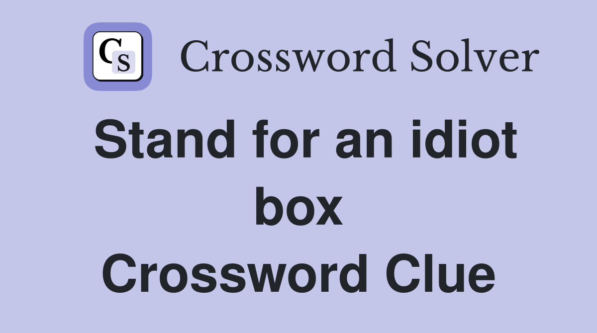 Stand for an idiot box Crossword Clue