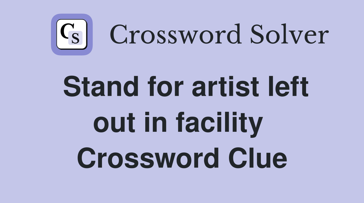 Stand for artist left out in facility  Crossword Clue