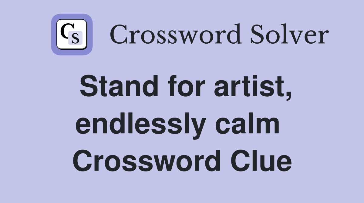 Stand for artist, endlessly calm  Crossword Clue