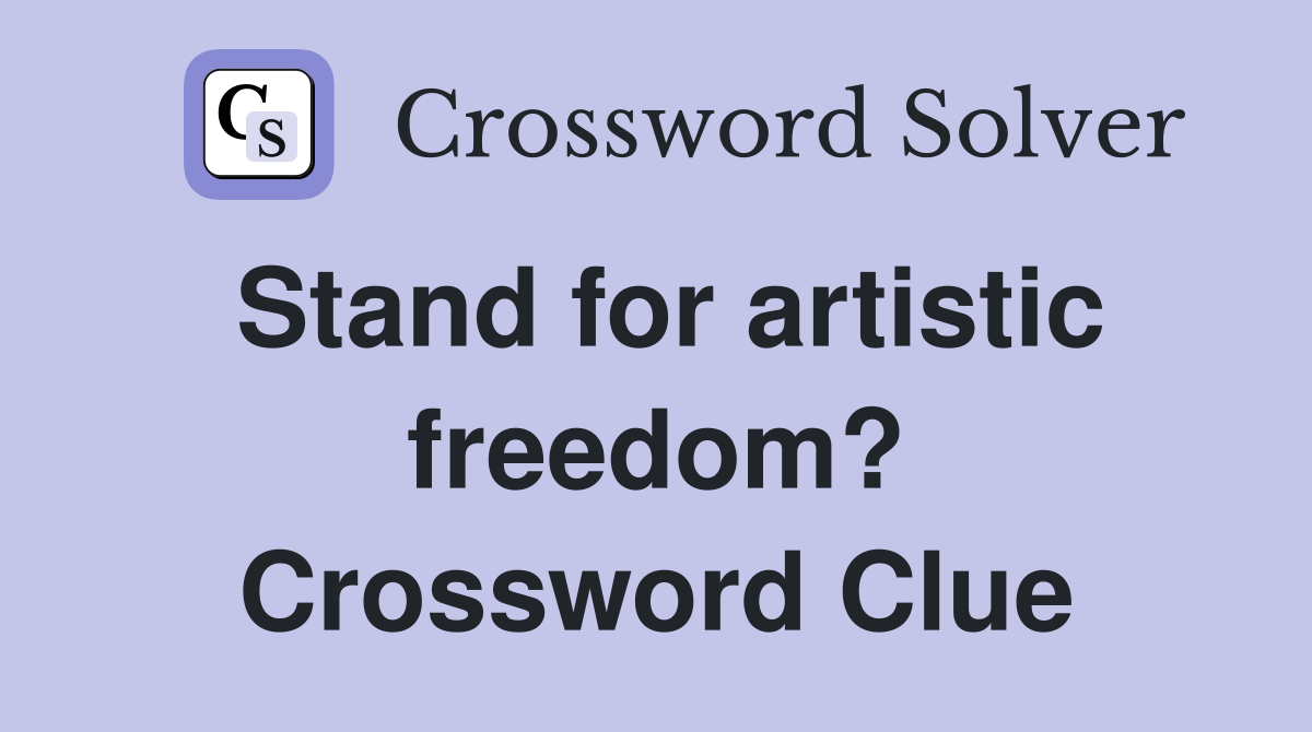 Stand for artistic freedom? Crossword Clue
