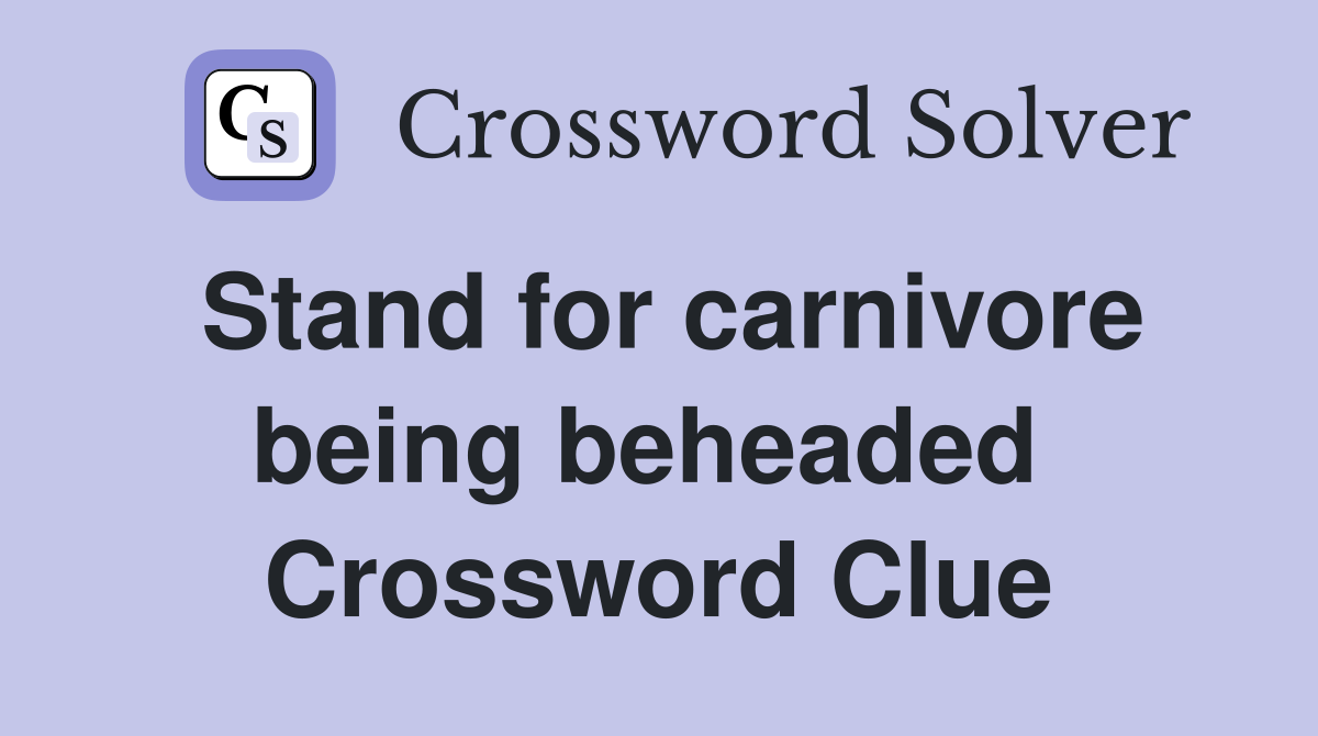 Stand for carnivore being beheaded  Crossword Clue
