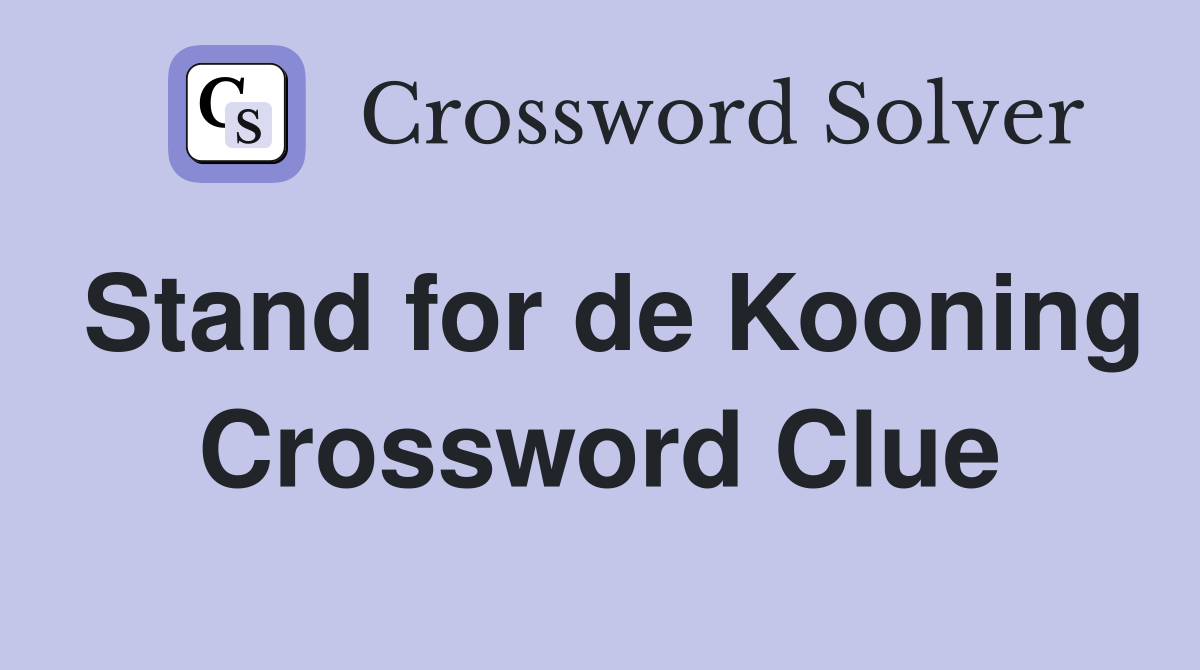 Stand for de Kooning Crossword Clue