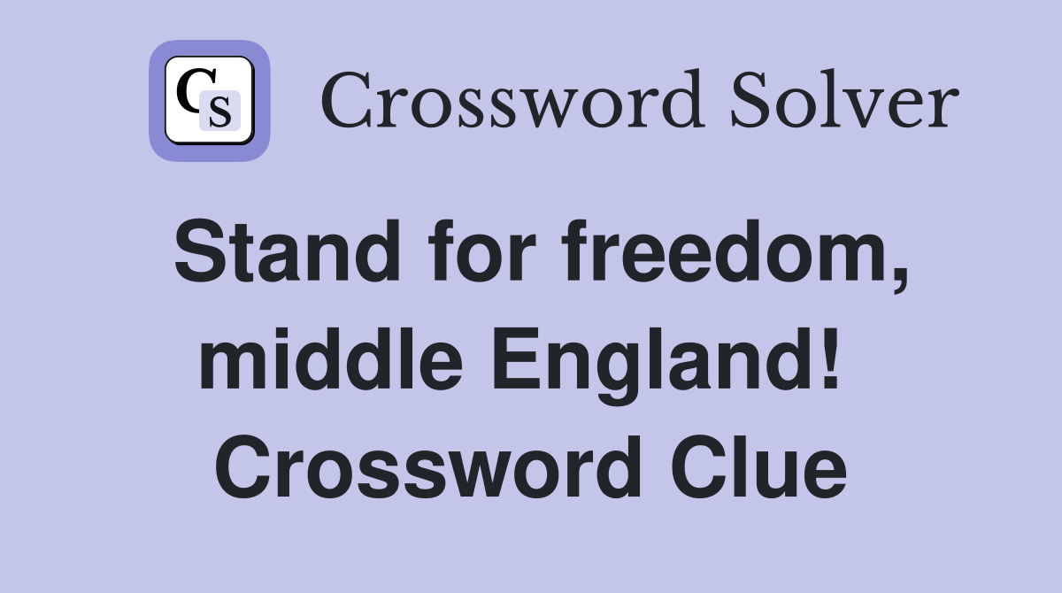 Stand for freedom, middle England!  Crossword Clue