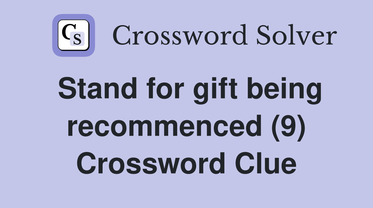 Stand for gift being recommenced (9) Crossword Clue