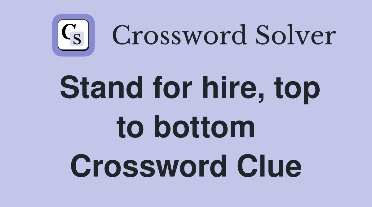 Stand for hire, top to bottom Crossword Clue