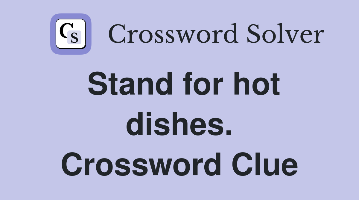 Stand for hot dishes. Crossword Clue