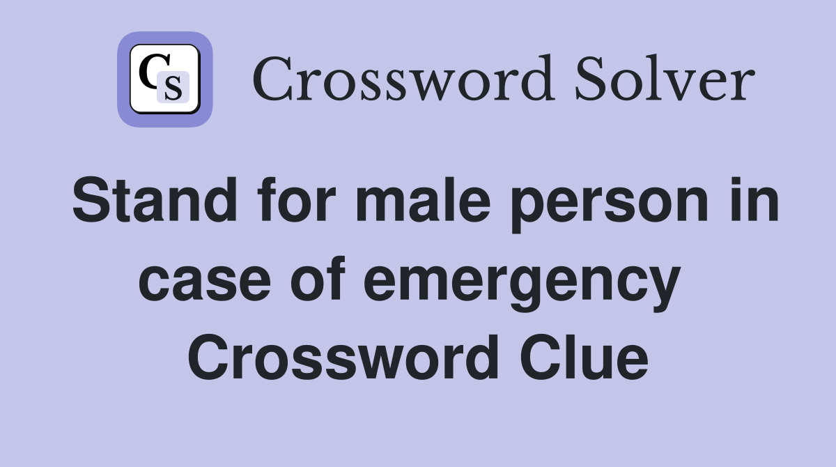 Stand for male person in case of emergency  Crossword Clue