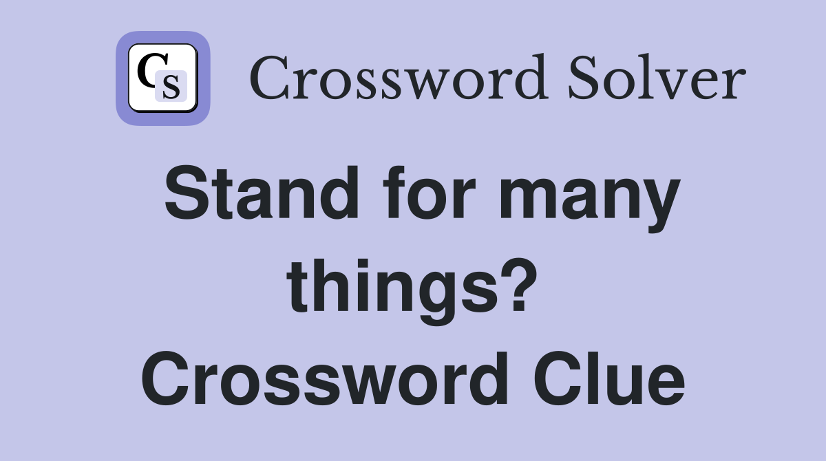 Stand for many things? Crossword Clue