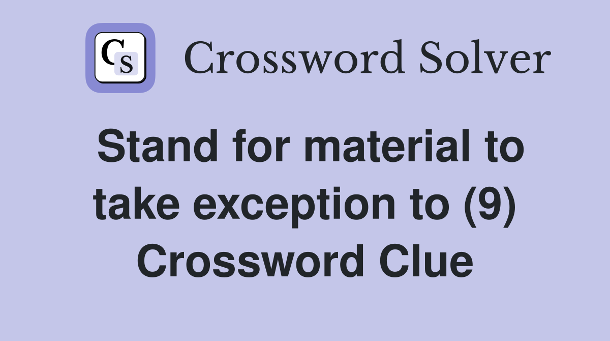 Stand for material to take exception to (9) Crossword Clue