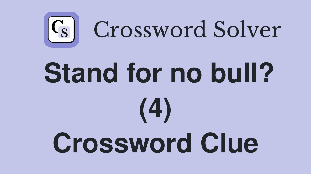 Stand for no bull? (4) Crossword Clue