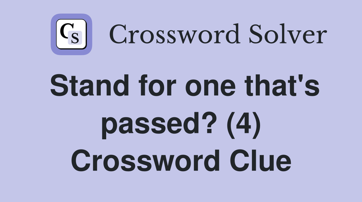 Stand for one that's passed? (4) Crossword Clue