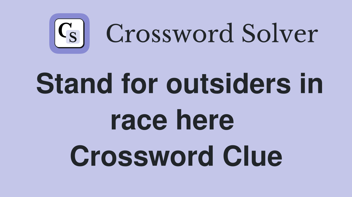 Stand for outsiders in race here  Crossword Clue