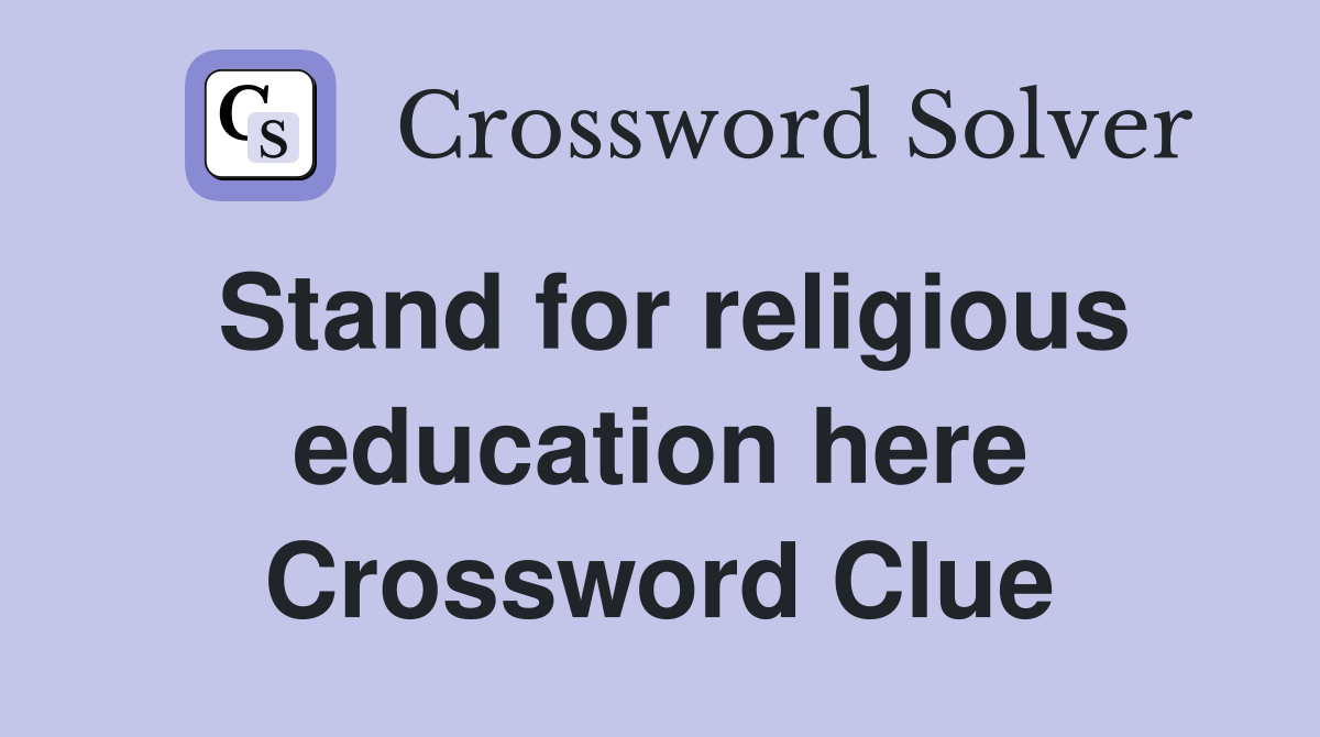 Stand for religious education here Crossword Clue
